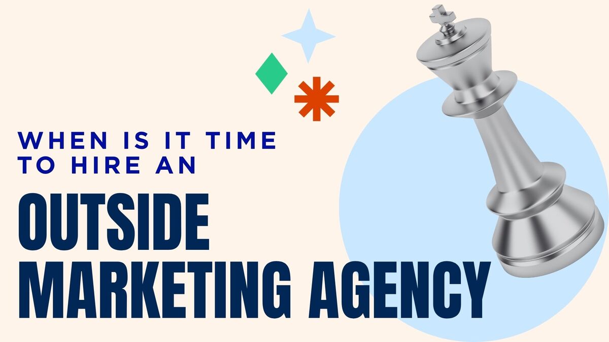 When Is It Time to Hire an Outside Marketing Agency?